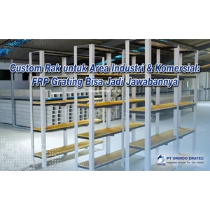 Custom Rak untuk Area Industri & Komersial: FRP Grating Bisa Jadi Jawabannya