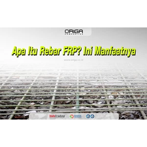 Apa Itu Rebar FRP? Ini Manfaatnya